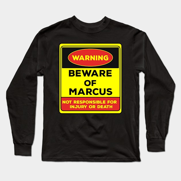 Beware Of Marcus/Warning Beware Of Marcus Not Responsible For Injury Or Death/gift for Marcus Long Sleeve T-Shirt by Abddox-99